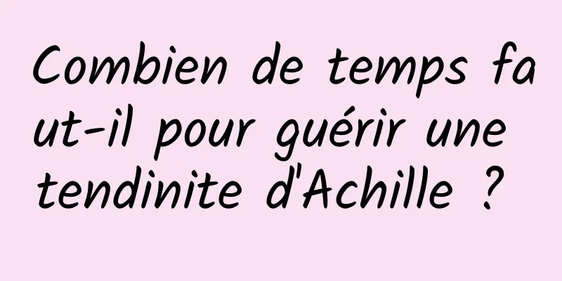 Combien de temps faut-il pour guérir une tendinite d'Achille ? 