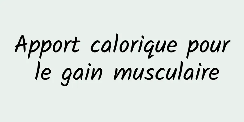 Apport calorique pour le gain musculaire