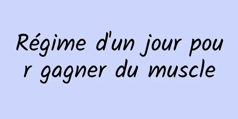 Régime d'un jour pour gagner du muscle