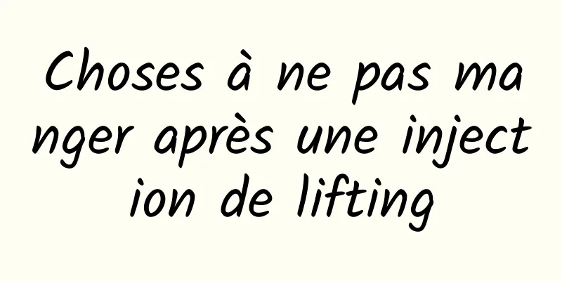 Choses à ne pas manger après une injection de lifting