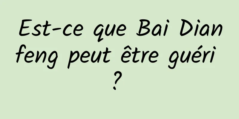 Est-ce que Bai Dianfeng peut être guéri ? 