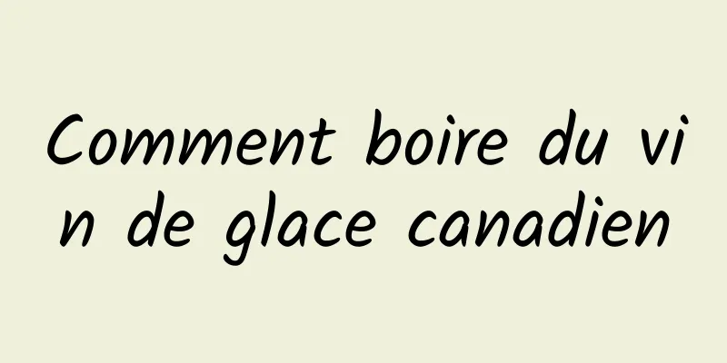 Comment boire du vin de glace canadien