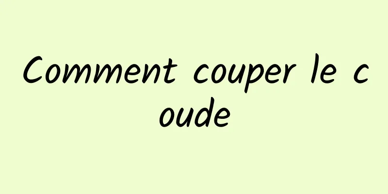 Comment couper le coude