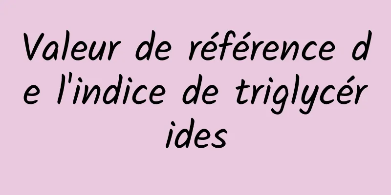 Valeur de référence de l'indice de triglycérides