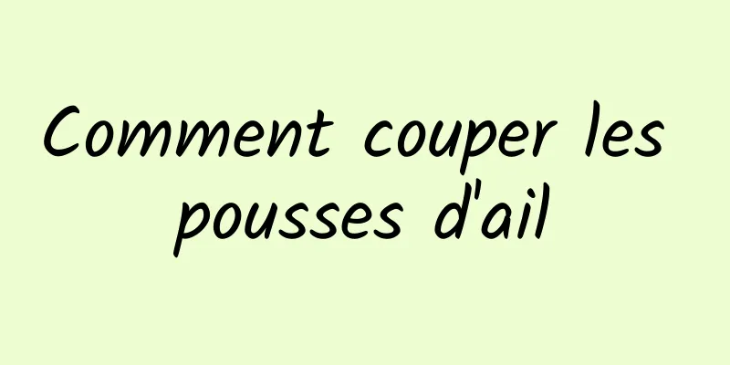 Comment couper les pousses d'ail