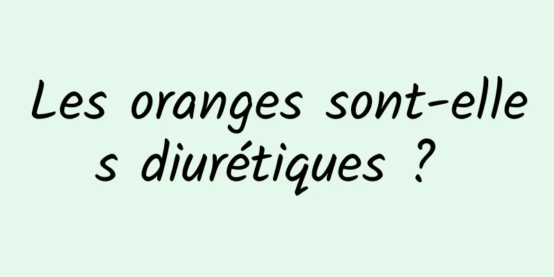 Les oranges sont-elles diurétiques ? 