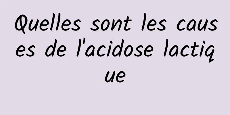 Quelles sont les causes de l'acidose lactique