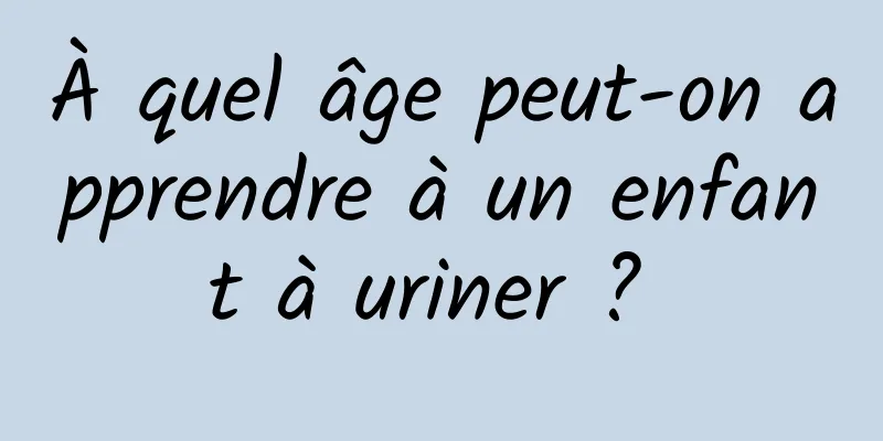 À quel âge peut-on apprendre à un enfant à uriner ? 