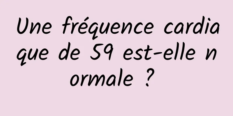 Une fréquence cardiaque de 59 est-elle normale ? 