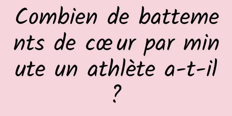 Combien de battements de cœur par minute un athlète a-t-il ? 