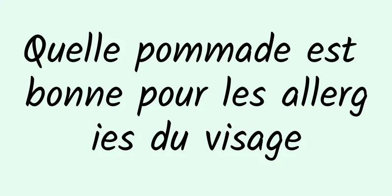 Quelle pommade est bonne pour les allergies du visage