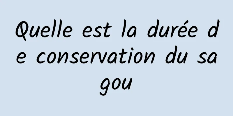 Quelle est la durée de conservation du sagou