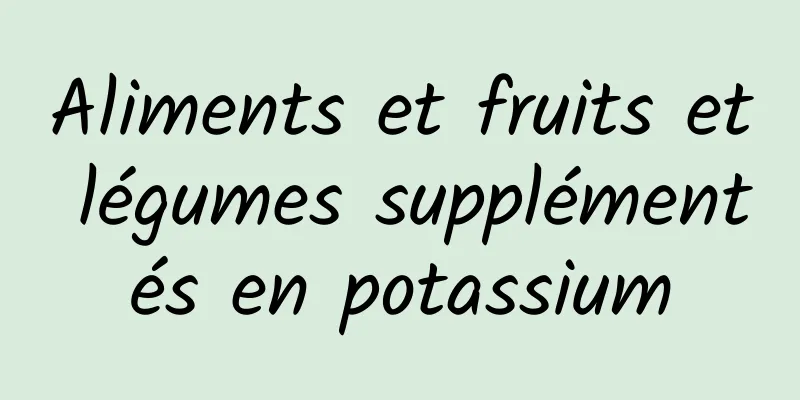 Aliments et fruits et légumes supplémentés en potassium