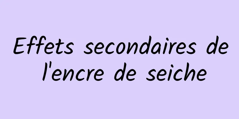 Effets secondaires de l'encre de seiche