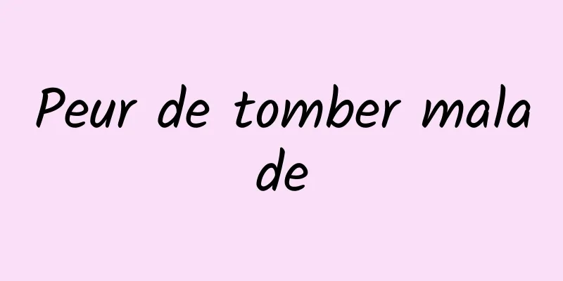 Peur de tomber malade