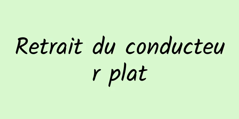 Retrait du conducteur plat