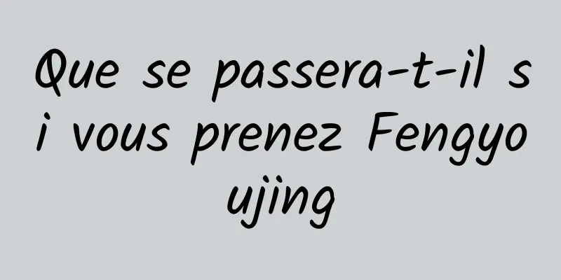 Que se passera-t-il si vous prenez Fengyoujing