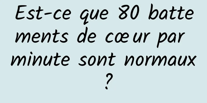 Est-ce que 80 battements de cœur par minute sont normaux ?