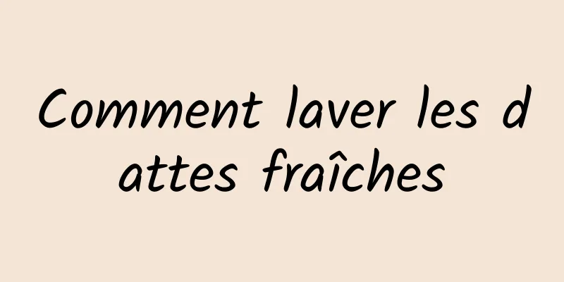 Comment laver les dattes fraîches