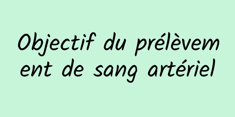 Objectif du prélèvement de sang artériel