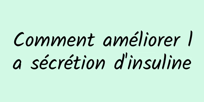 Comment améliorer la sécrétion d'insuline