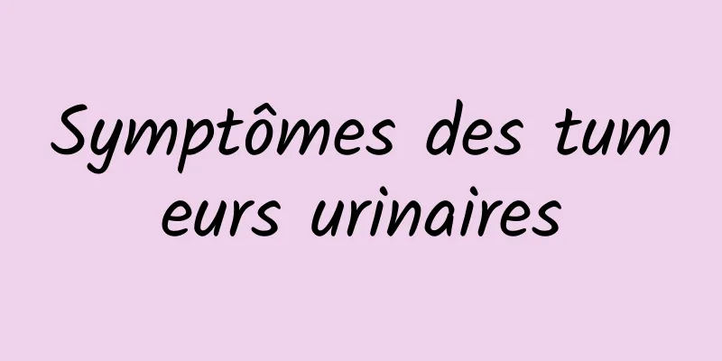 Symptômes des tumeurs urinaires