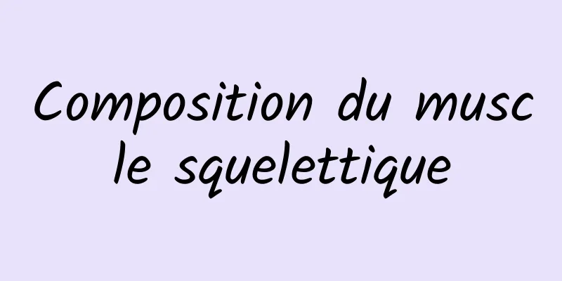 Composition du muscle squelettique