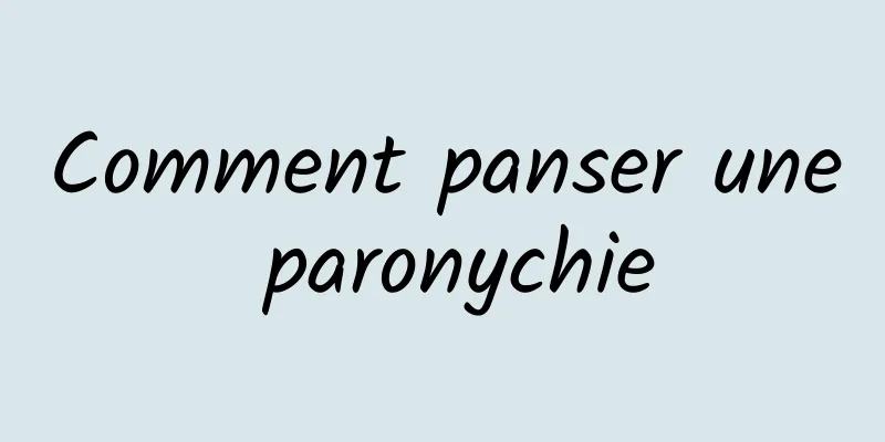 Comment panser une paronychie