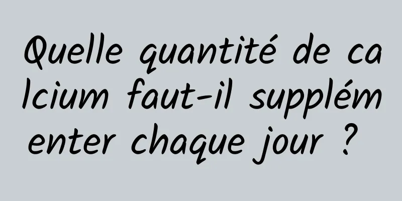 Quelle quantité de calcium faut-il supplémenter chaque jour ? 