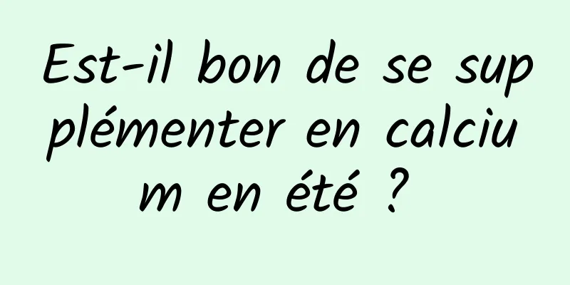 Est-il bon de se supplémenter en calcium en été ? 