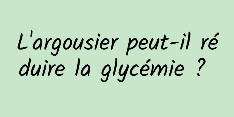 L'argousier peut-il réduire la glycémie ? 