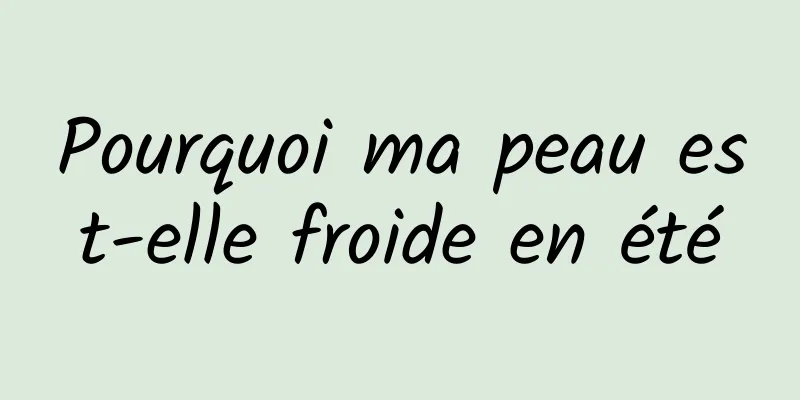 Pourquoi ma peau est-elle froide en été