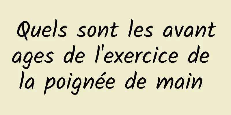 Quels sont les avantages de l'exercice de la poignée de main 