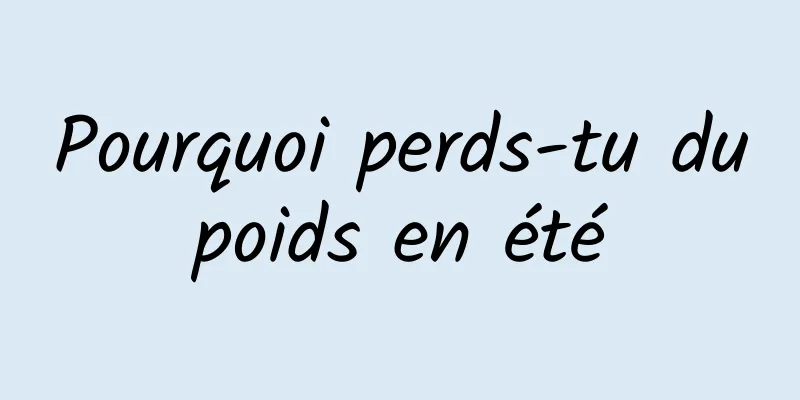 Pourquoi perds-tu du poids en été 