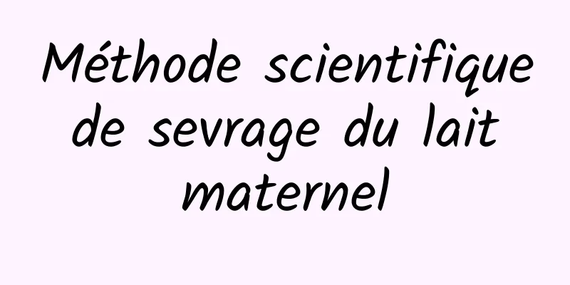 Méthode scientifique de sevrage du lait maternel