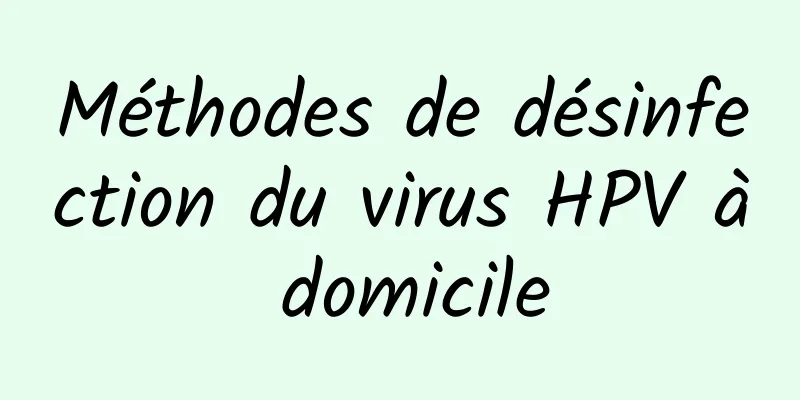 Méthodes de désinfection du virus HPV à domicile