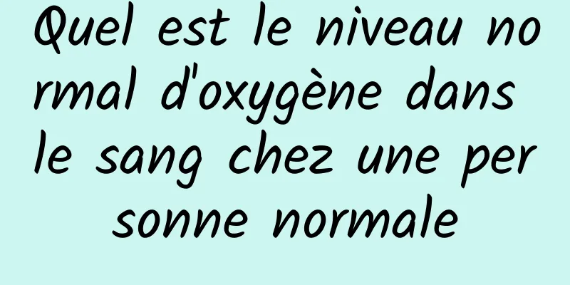 Quel est le niveau normal d'oxygène dans le sang chez une personne normale