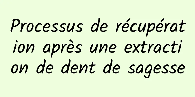 Processus de récupération après une extraction de dent de sagesse