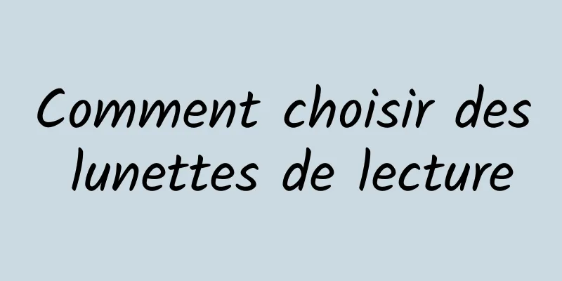 Comment choisir des lunettes de lecture