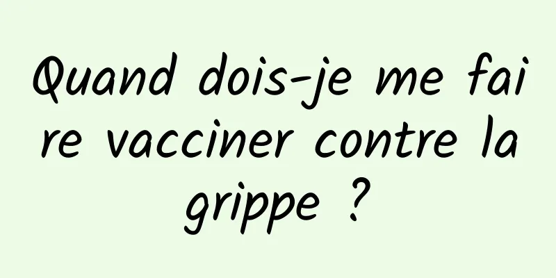 Quand dois-je me faire vacciner contre la grippe ? 