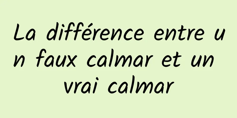 La différence entre un faux calmar et un vrai calmar