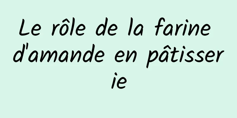 Le rôle de la farine d'amande en pâtisserie