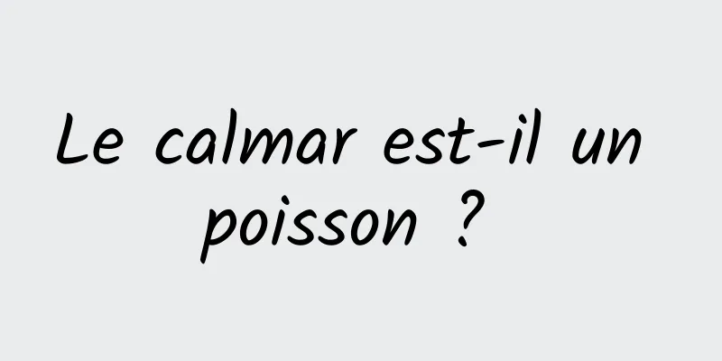 Le calmar est-il un poisson ? 