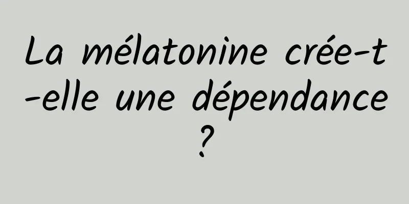 La mélatonine crée-t-elle une dépendance ? 