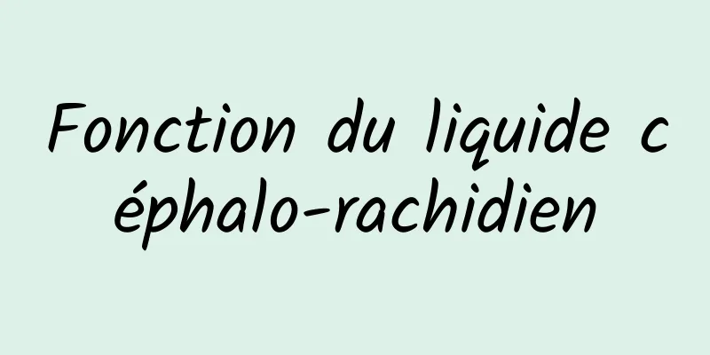 Fonction du liquide céphalo-rachidien