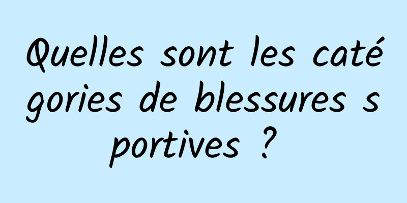 Quelles sont les catégories de blessures sportives ? 