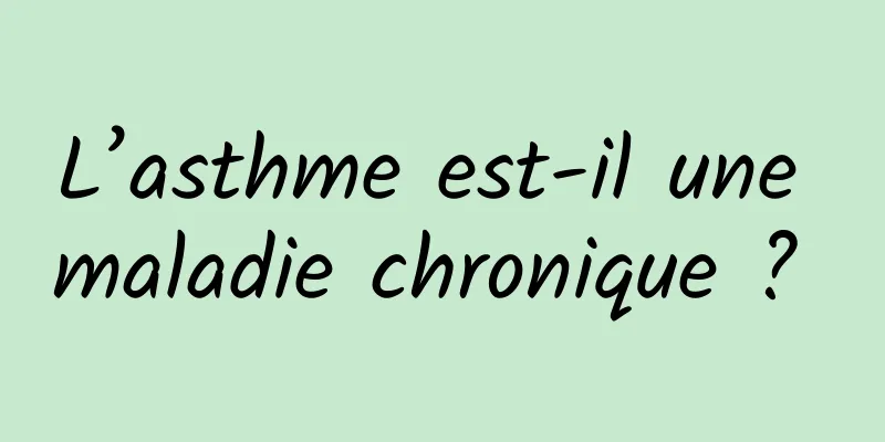 L’asthme est-il une maladie chronique ? 