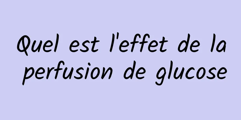 Quel est l'effet de la perfusion de glucose