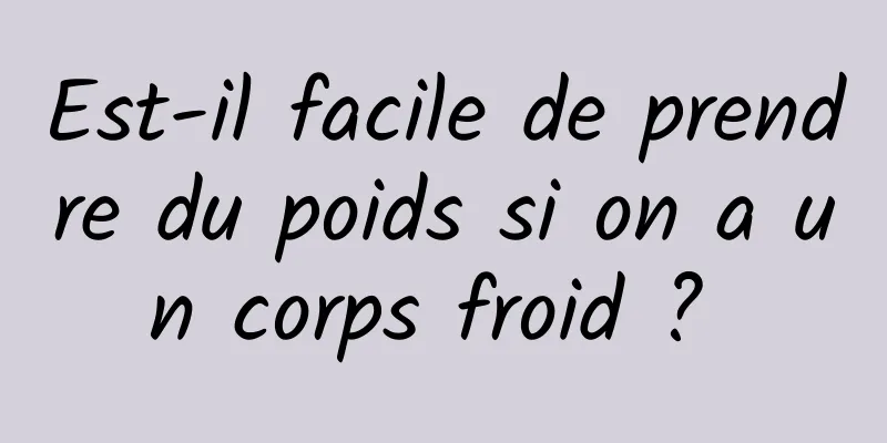 Est-il facile de prendre du poids si on a un corps froid ? 