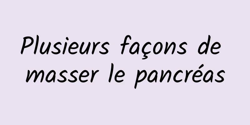 Plusieurs façons de masser le pancréas